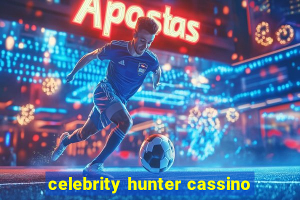 celebrity hunter cassino